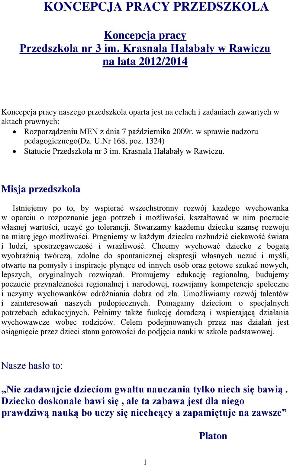 w sprawie nadzoru pedagogicznego(dz. U.Nr 168, poz. 1324) Statucie Przedszkola nr 3 im. Krasnala Hałabały w Rawiczu.