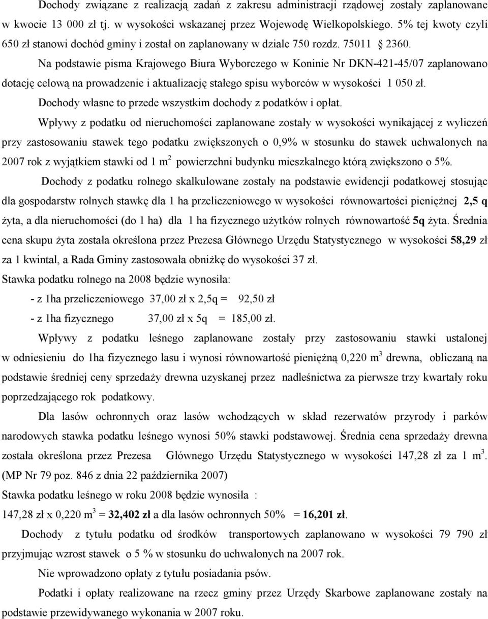 Na podstawie pisma Krajowego Biura Wyborczego w Koninie Nr DKN-421-45/07 zaplanowano dotację celową na prowadzenie i aktualizację stałego spisu wyborców w wysokości 1 050 zł.