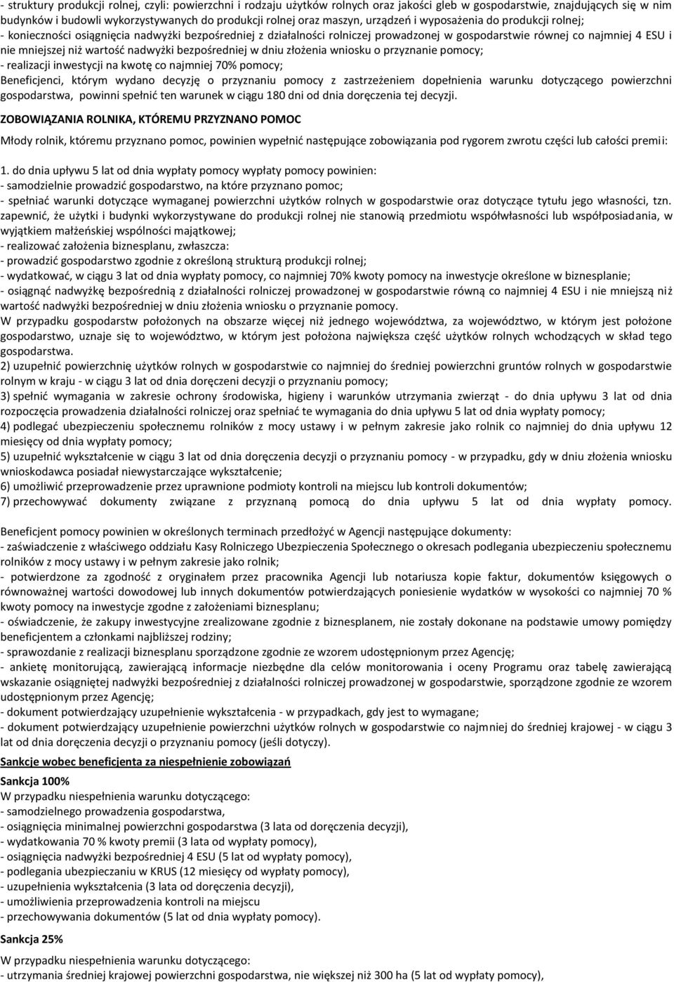 wartość nadwyżki bezpośredniej w dniu złożenia wniosku o przyznanie pomocy; - realizacji inwestycji na kwotę co najmniej 70% pomocy; Beneficjenci, którym wydano decyzję o przyznaniu pomocy z