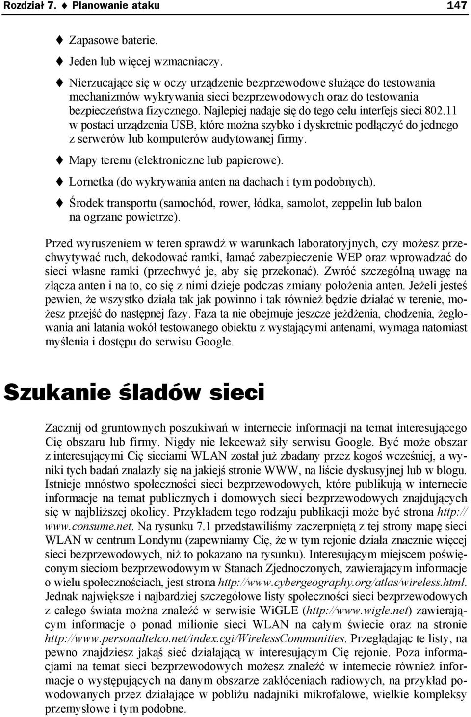 Najlepiej nadaje się do tego celu interfejs sieci 802.11 w postaci urządzenia USB, które można szybko i dyskretnie podłączyć do jednego z serwerów lub komputerów audytowanej firmy.