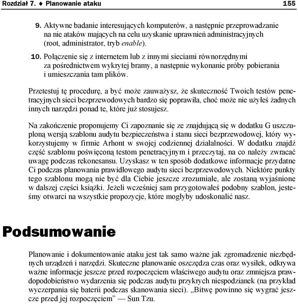 Połączenie się z internetem lub z innymi sieciami równorzędnymi za pośrednictwem wykrytej bramy, a następnie wykonanie próby pobierania i umieszczania tam plików.