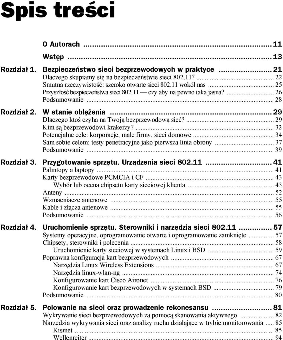 ... 29 Kim są bezprzewodowi krakerzy?... 32 Potencjalne cele: korporacje, małe firmy, sieci domowe... 34 Sam sobie celem: testy penetracyjne jako pierwsza linia obrony... 37 Podsumowanie.