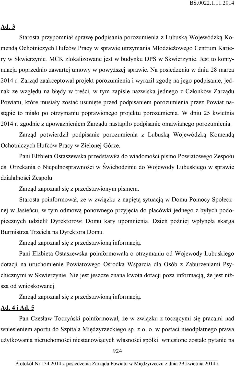 Zarząd zaakceptował projekt porozumienia i wyraził zgodę na jego podpisanie, jednak ze względu na błędy w treści, w tym zapisie nazwiska jednego z Członków Zarządu Powiatu, które musiały zostać