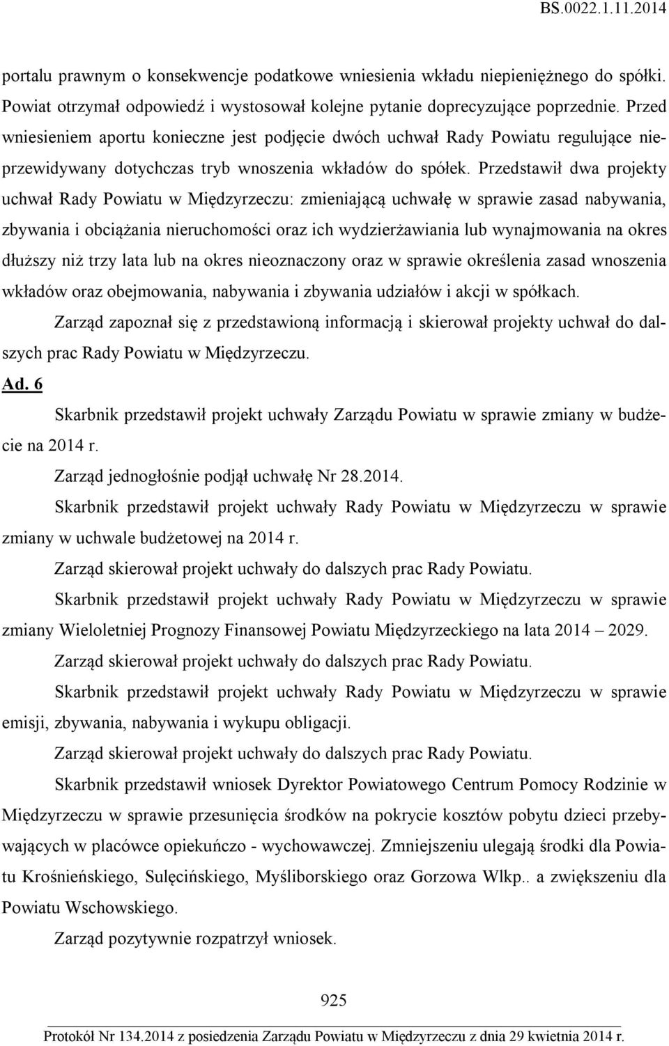 Przedstawił dwa projekty uchwał Rady Powiatu w Międzyrzeczu: zmieniającą uchwałę w sprawie zasad nabywania, zbywania i obciążania nieruchomości oraz ich wydzierżawiania lub wynajmowania na okres