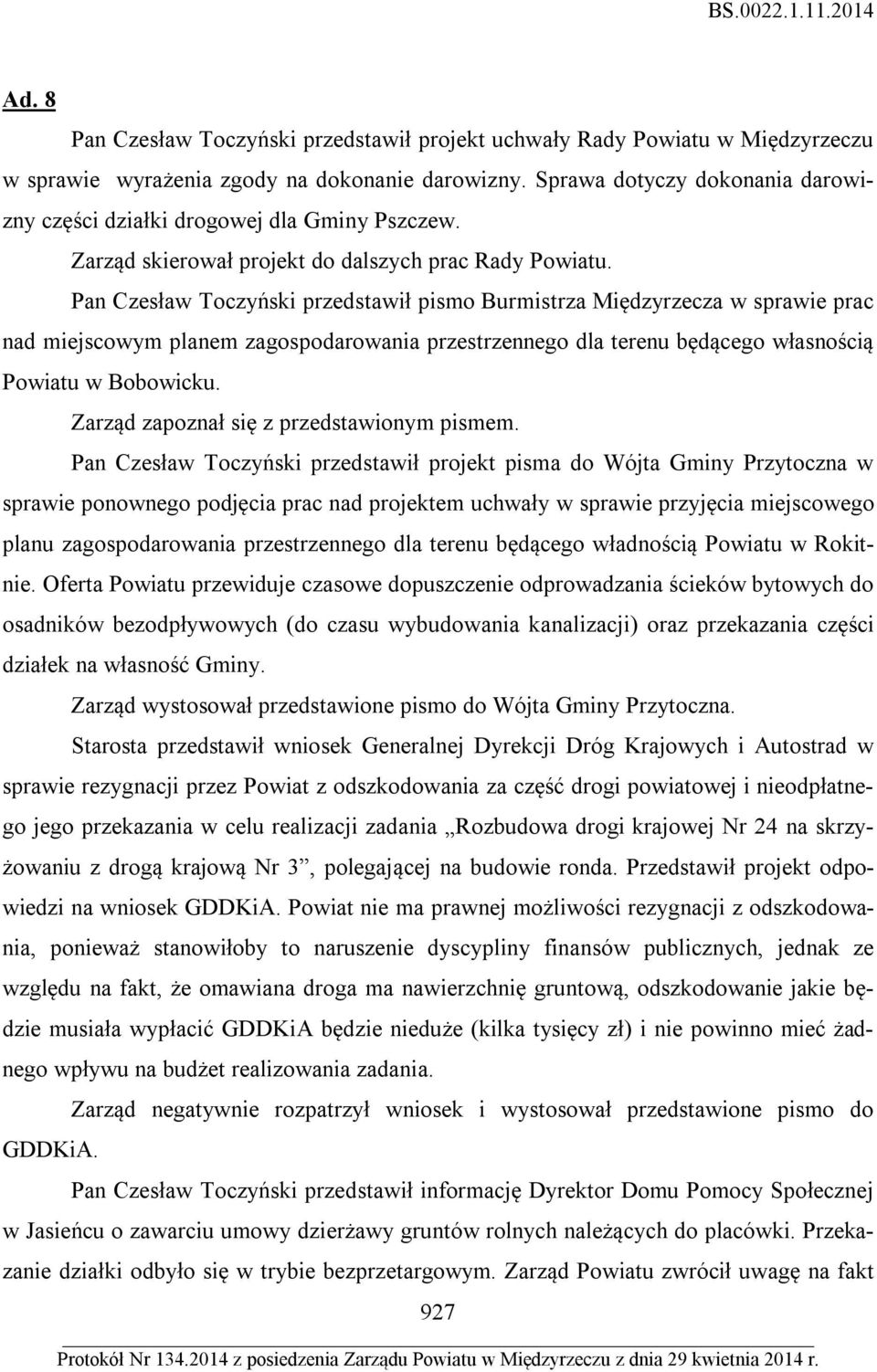 Pan Czesław Toczyński przedstawił pismo Burmistrza Międzyrzecza w sprawie prac nad miejscowym planem zagospodarowania przestrzennego dla terenu będącego własnością Powiatu w Bobowicku.