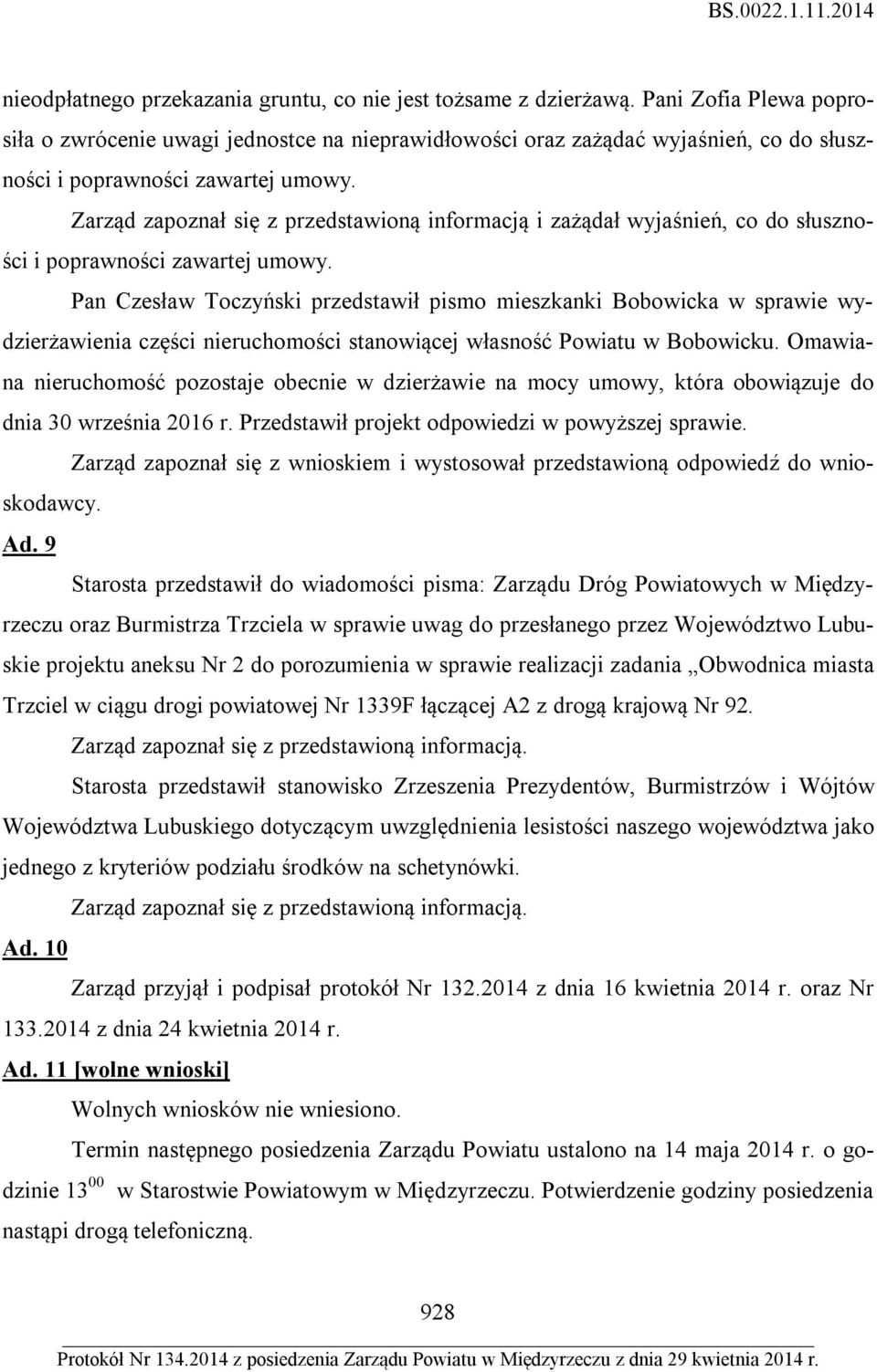 Zarząd zapoznał się z przedstawioną informacją i zażądał wyjaśnień, co do słuszności i poprawności zawartej umowy.