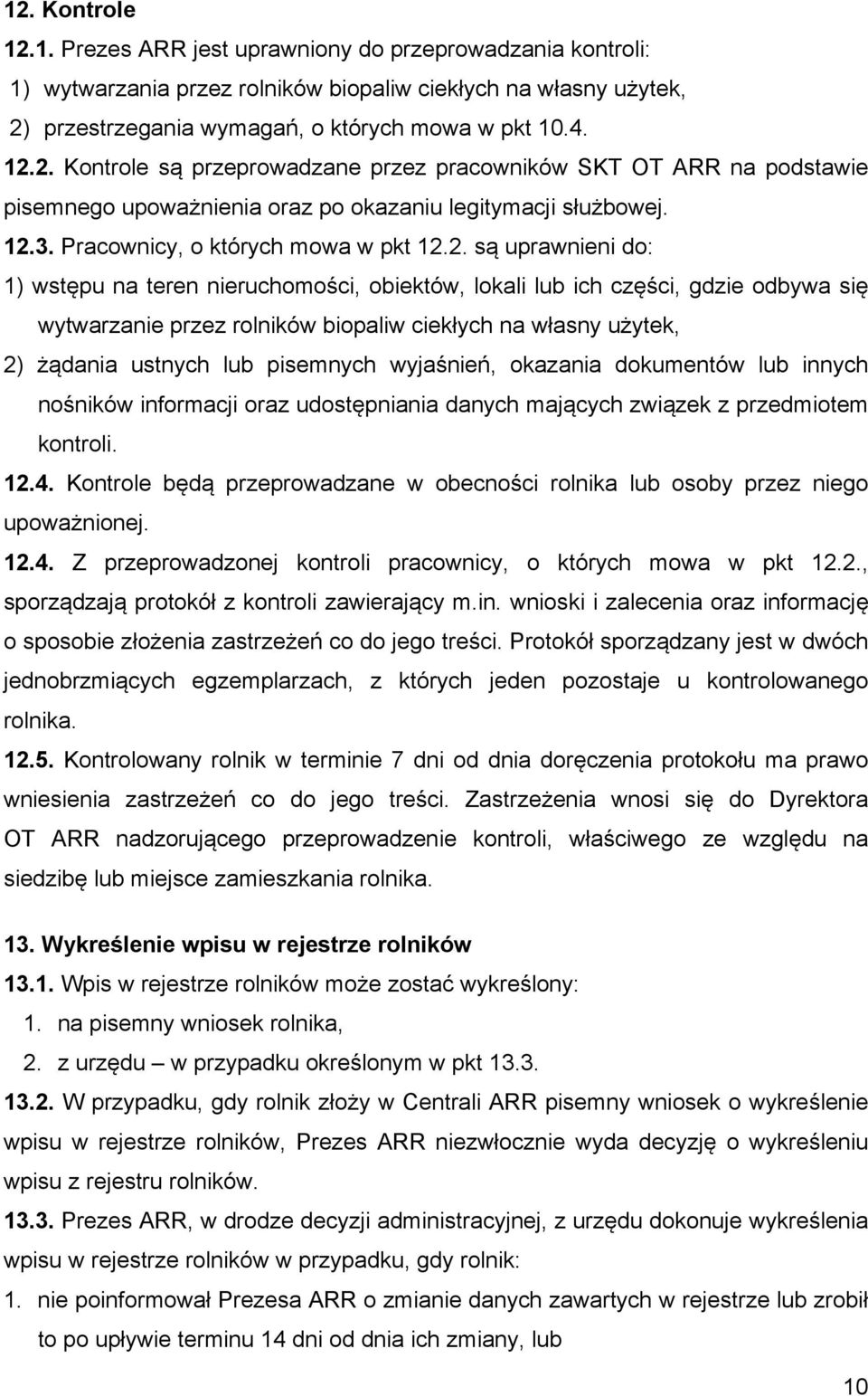 własny użytek, 2) żądania ustnych lub pisemnych wyjaśnień, okazania dokumentów lub innych nośników informacji oraz udostępniania danych mających związek z przedmiotem kontroli. 12.4.