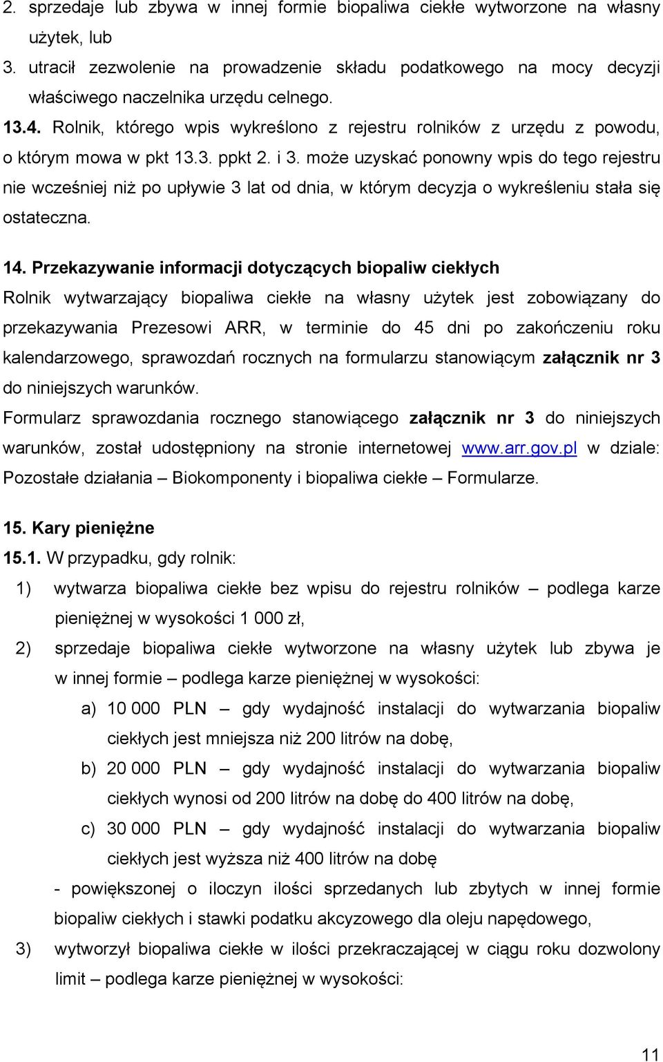 może uzyskać ponowny wpis do tego rejestru nie wcześniej niż po upływie 3 lat od dnia, w którym decyzja o wykreśleniu stała się ostateczna. 14.