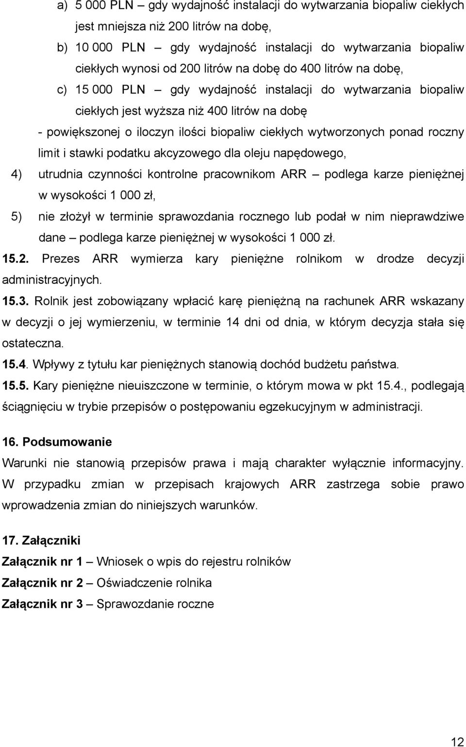 wytworzonych ponad roczny limit i stawki podatku akcyzowego dla oleju napędowego, 4) utrudnia czynności kontrolne pracownikom ARR podlega karze pieniężnej w wysokości 1 000 zł, 5) nie złożył w