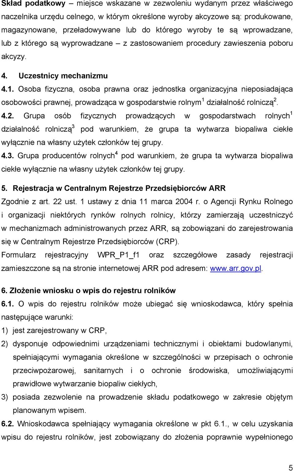 Osoba fizyczna, osoba prawna oraz jednostka organizacyjna nieposiadająca osobowości prawnej, prowadząca w gospodarstwie rolnym 1 działalność rolniczą 2.