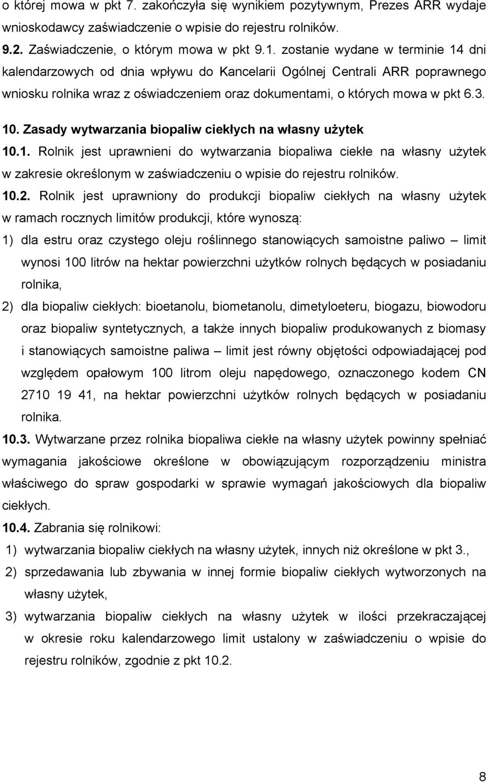 Zasady wytwarzania biopaliw ciekłych na własny użytek 10.1. Rolnik jest uprawnieni do wytwarzania biopaliwa ciekłe na własny użytek w zakresie określonym w zaświadczeniu o wpisie do rejestru rolników.