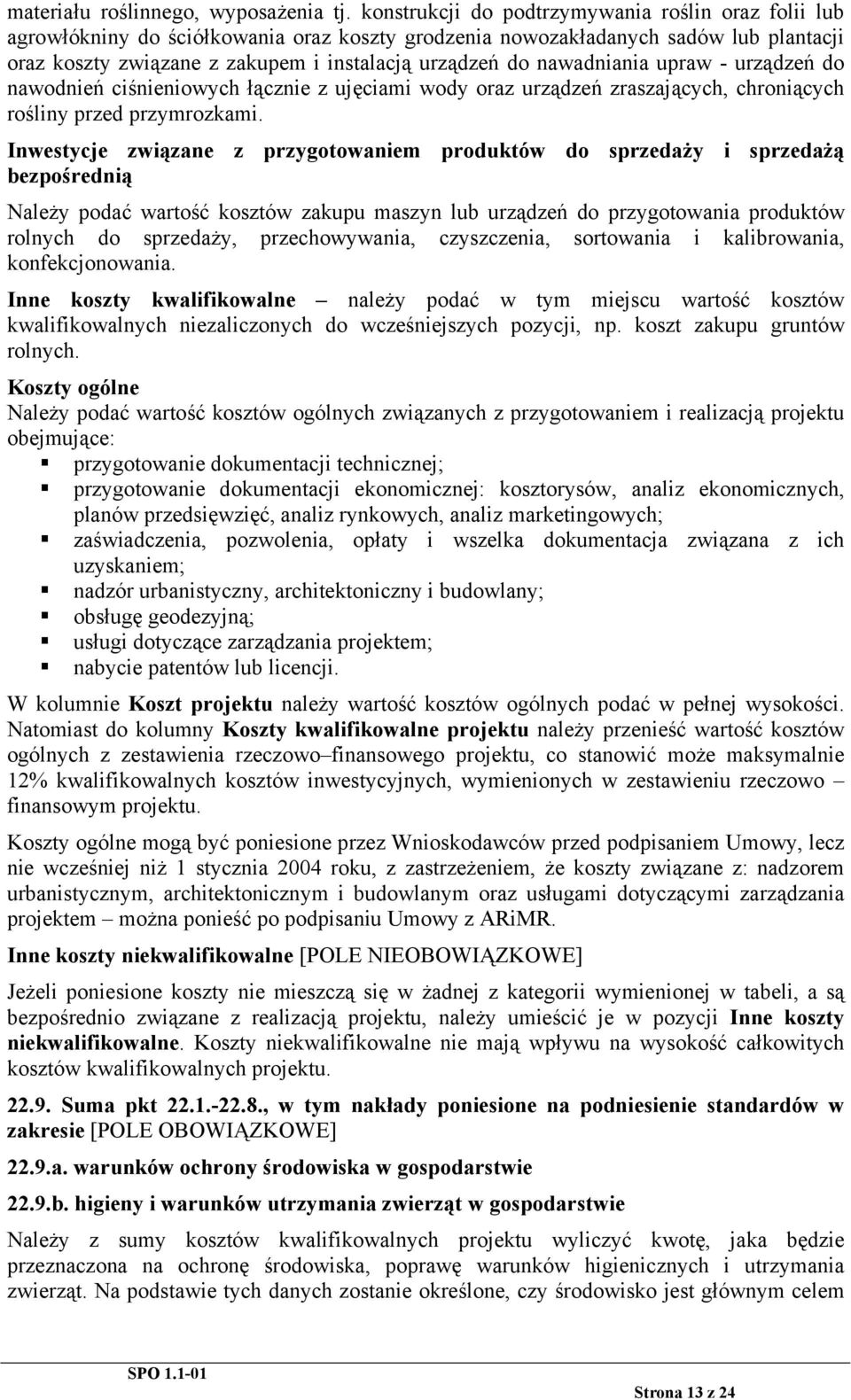 nawadniania upraw - urządzeń do nawodnień ciśnieniowych łącznie z ujęciami wody oraz urządzeń zraszających, chroniących rośliny przed przymrozkami.