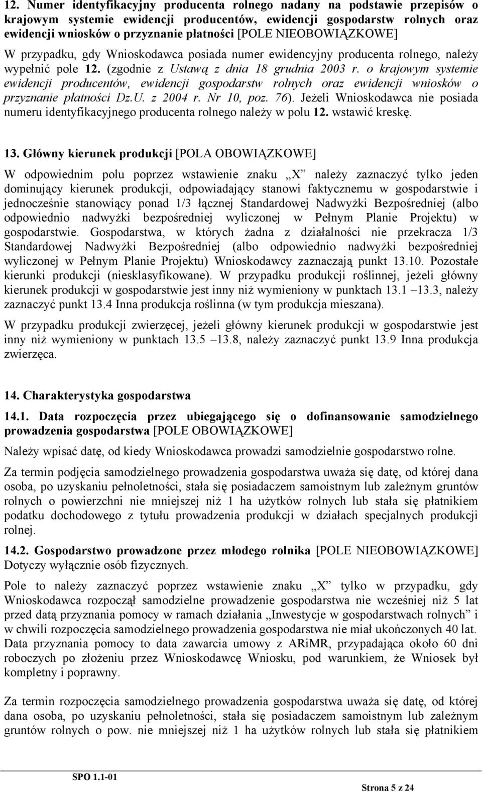 o krajowym systemie ewidencji producentów, ewidencji gospodarstw rolnych oraz ewidencji wniosków o przyznanie płatności Dz.U. z 2004 r. Nr 10, poz. 76).