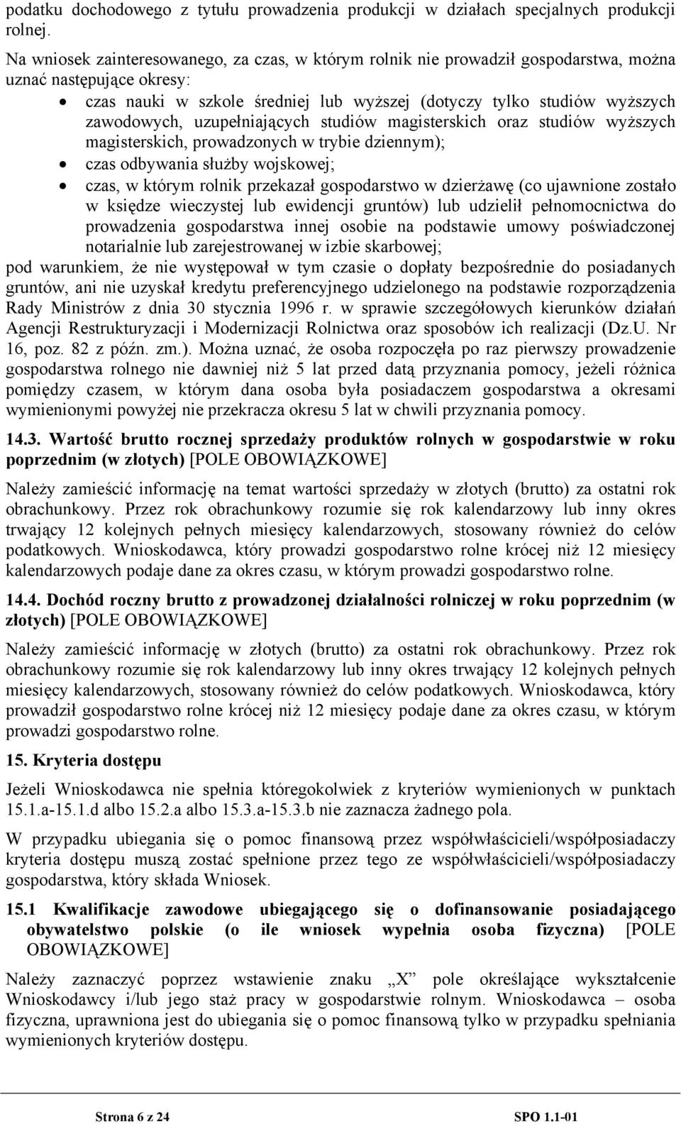 uzupełniających studiów magisterskich oraz studiów wyższych magisterskich, prowadzonych w trybie dziennym); czas odbywania służby wojskowej; czas, w którym rolnik przekazał gospodarstwo w dzierżawę