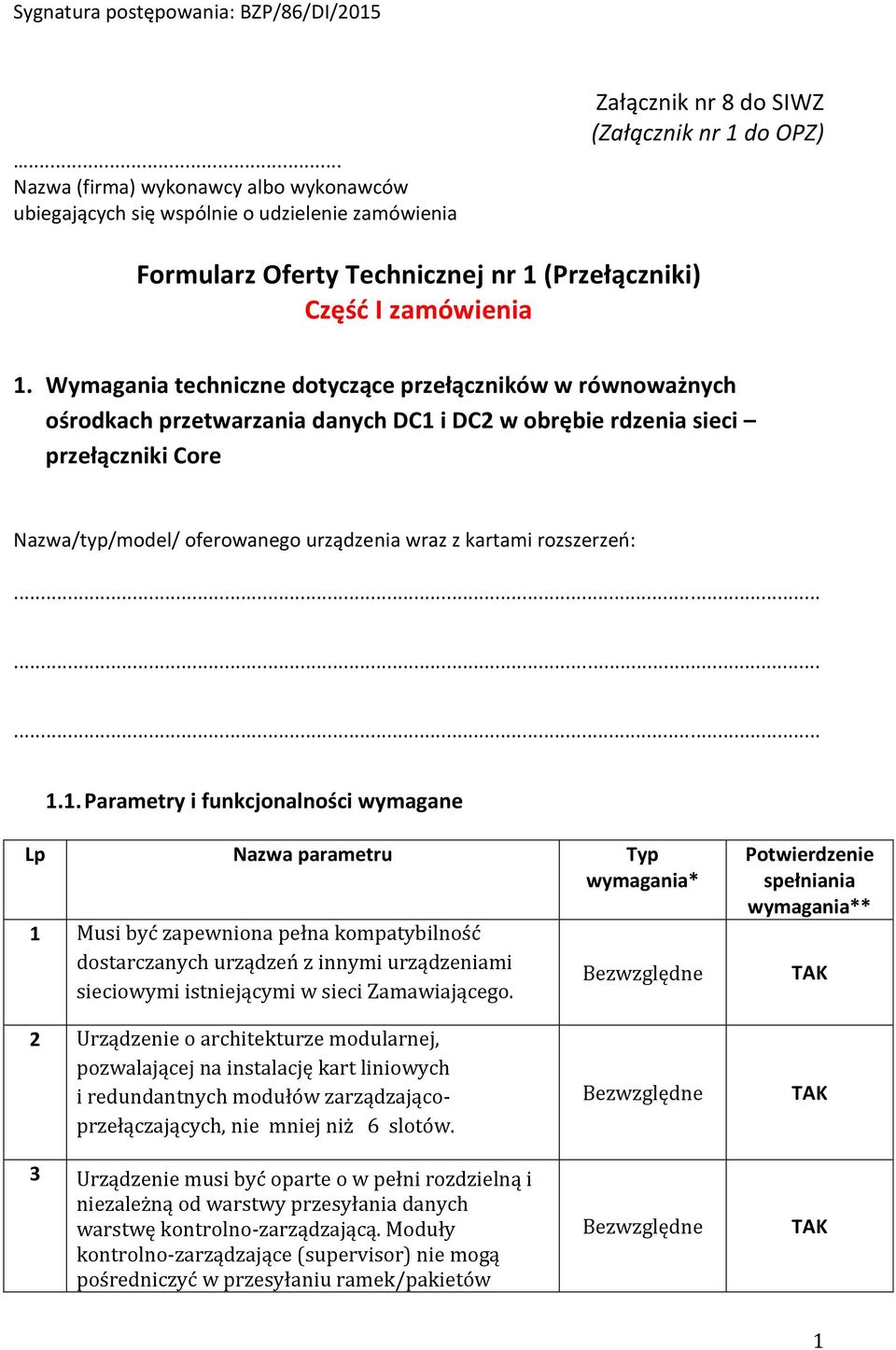 Wymagania techniczne dotyczące przełączników w równoważnych ośrodkach przetwarzania danych DC1 i DC2 w obrębie rdzenia sieci przełączniki Core Nazwa/typ/model/ oferowanego urządzenia wraz z kartami