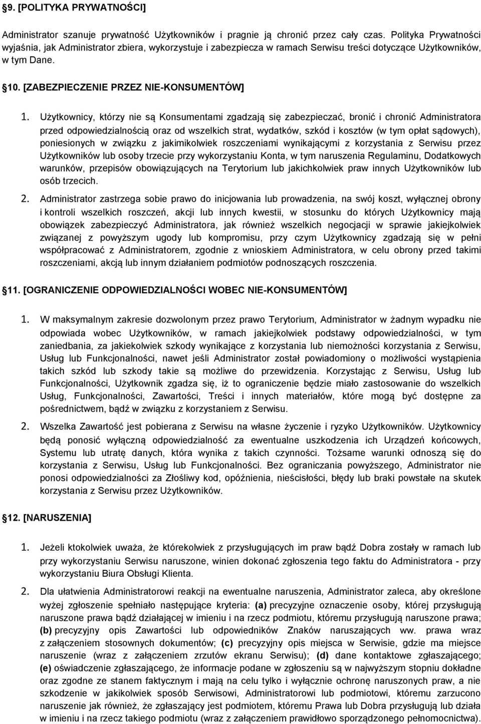 Użytkownicy, którzy nie są Konsumentami zgadzają się zabezpieczać, bronić i chronić Administratora przed odpowiedzialnością oraz od wszelkich strat, wydatków, szkód i kosztów (w tym opłat sądowych),