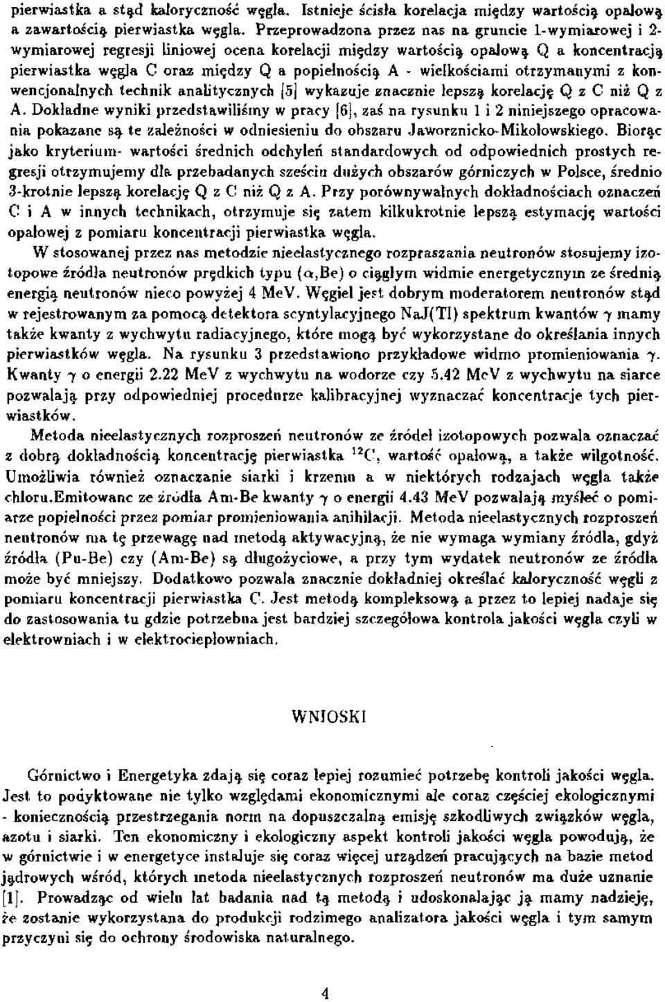 wielkościami otrzymanymi z kon wencjonalnych technik analitycznych [5] wykazuje znacznie lepszą korelację Q z С niż Q z A.