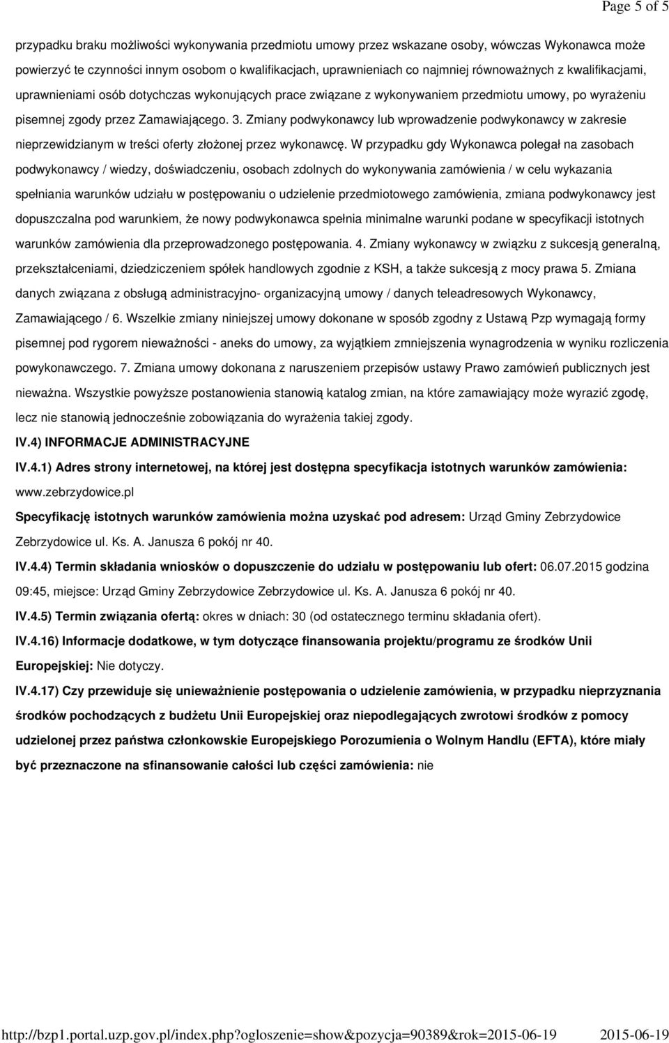 Zmiany podwykonawcy lub wprowadzenie podwykonawcy w zakresie nieprzewidzianym w treści oferty złożonej przez wykonawcę.