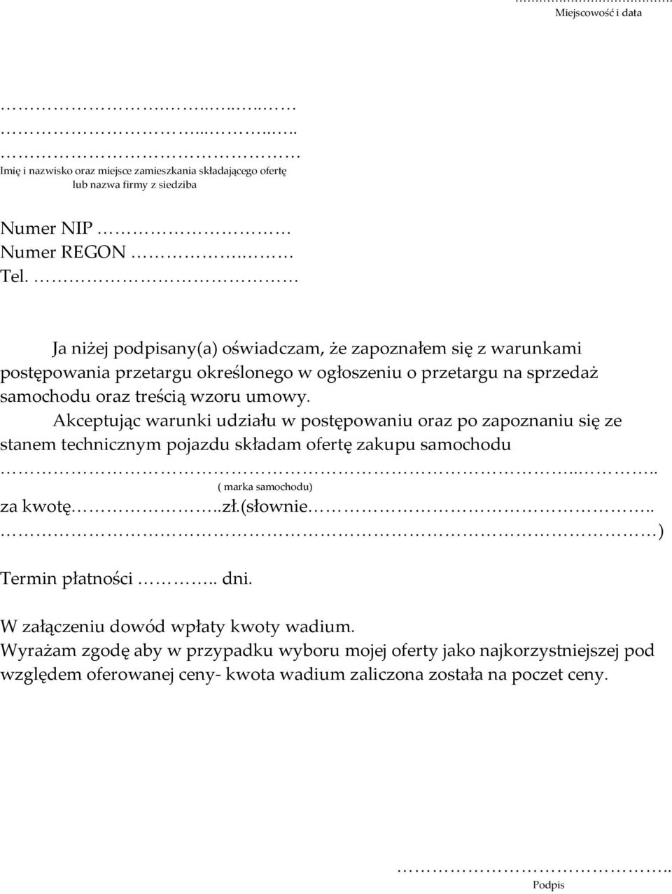 Akceptując warunki udziału w postępowaniu oraz po zapoznaniu się ze stanem technicznym pojazdu składam ofertę zakupu samochodu.... ( marka samochodu) za kwotę..zł.(słownie.