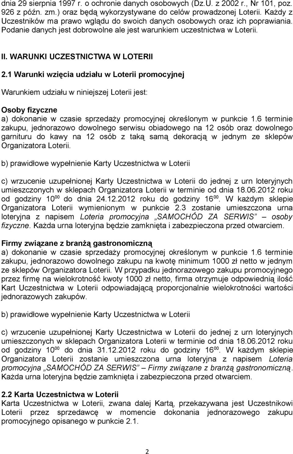 1 Warunki wzięcia udziału w Loterii promocyjnej Warunkiem udziału w niniejszej Loterii jest: Osoby fizyczne a) dokonanie w czasie sprzedaży promocyjnej określonym w punkcie 1.