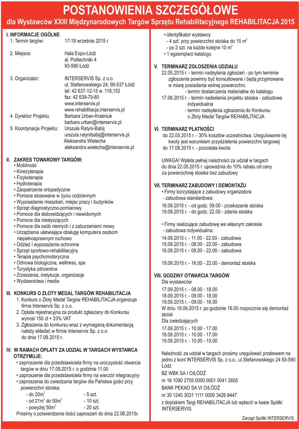 rehabilitacja.interservis.pl 4. Dyrektor Projektu Barbara Urban-Kraœniuk barbara.urban@interservis.pl 5. Koordynacja Projektu: Urszula Ratyni-Babij urszula.ratynibabij@interservis.