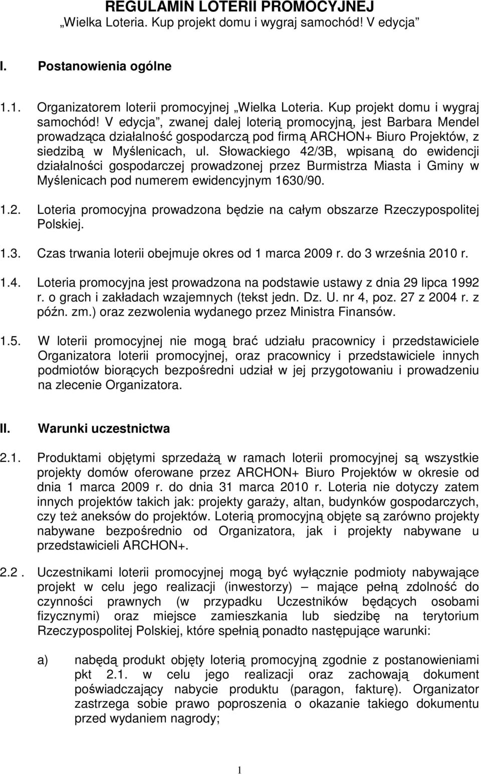 Słowackiego 42/3B, wpisaną do ewidencji działalności gospodarczej prowadzonej przez Burmistrza Miasta i Gminy w Myślenicach pod numerem ewidencyjnym 1630/90. 1.2. Loteria promocyjna prowadzona będzie na całym obszarze Rzeczypospolitej Polskiej.