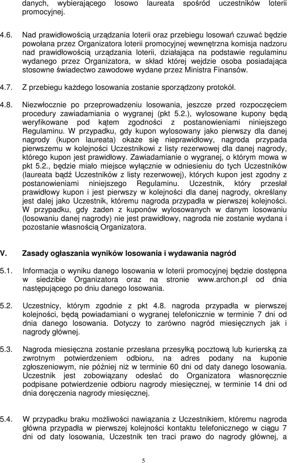 na podstawie regulaminu wydanego przez Organizatora, w skład której wejdzie osoba posiadająca stosowne świadectwo zawodowe wydane przez Ministra Finansów. 4.7.