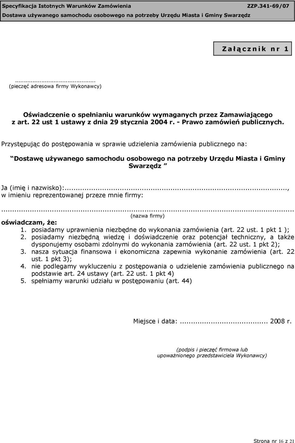 Przystępując do postępowania w sprawie udzielenia zamówienia publicznego na: Dostawę używanego samochodu osobowego na potrzeby Urzędu Miasta i Gminy Swarzędz Ja (imię i nazwisko):.