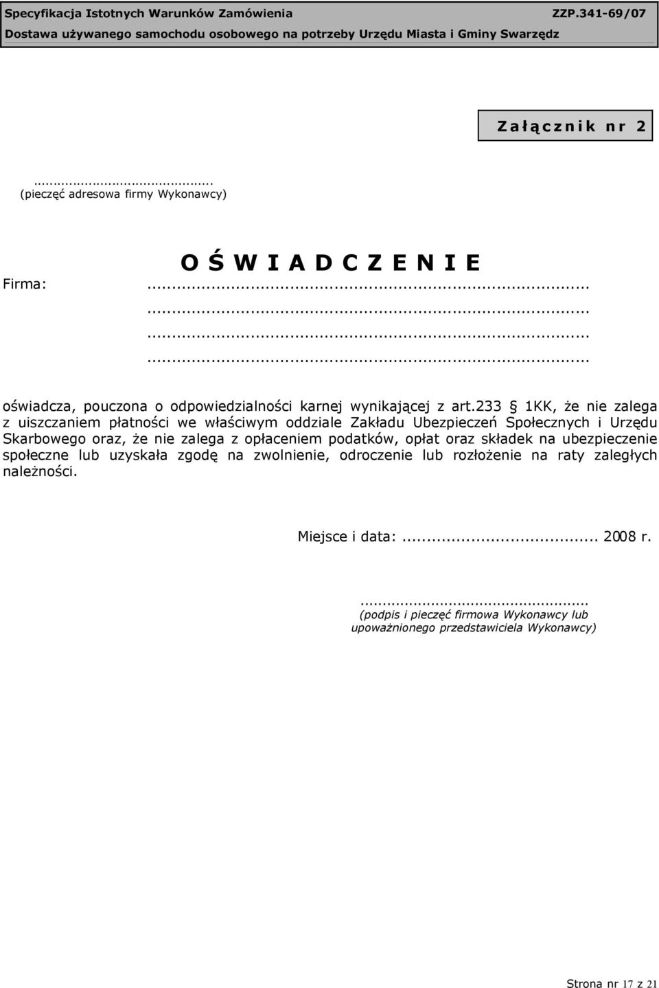 233 1KK, że nie zalega z uiszczaniem płatności we właściwym oddziale Zakładu Ubezpieczeń Społecznych i Urzędu Skarbowego oraz, że nie zalega z