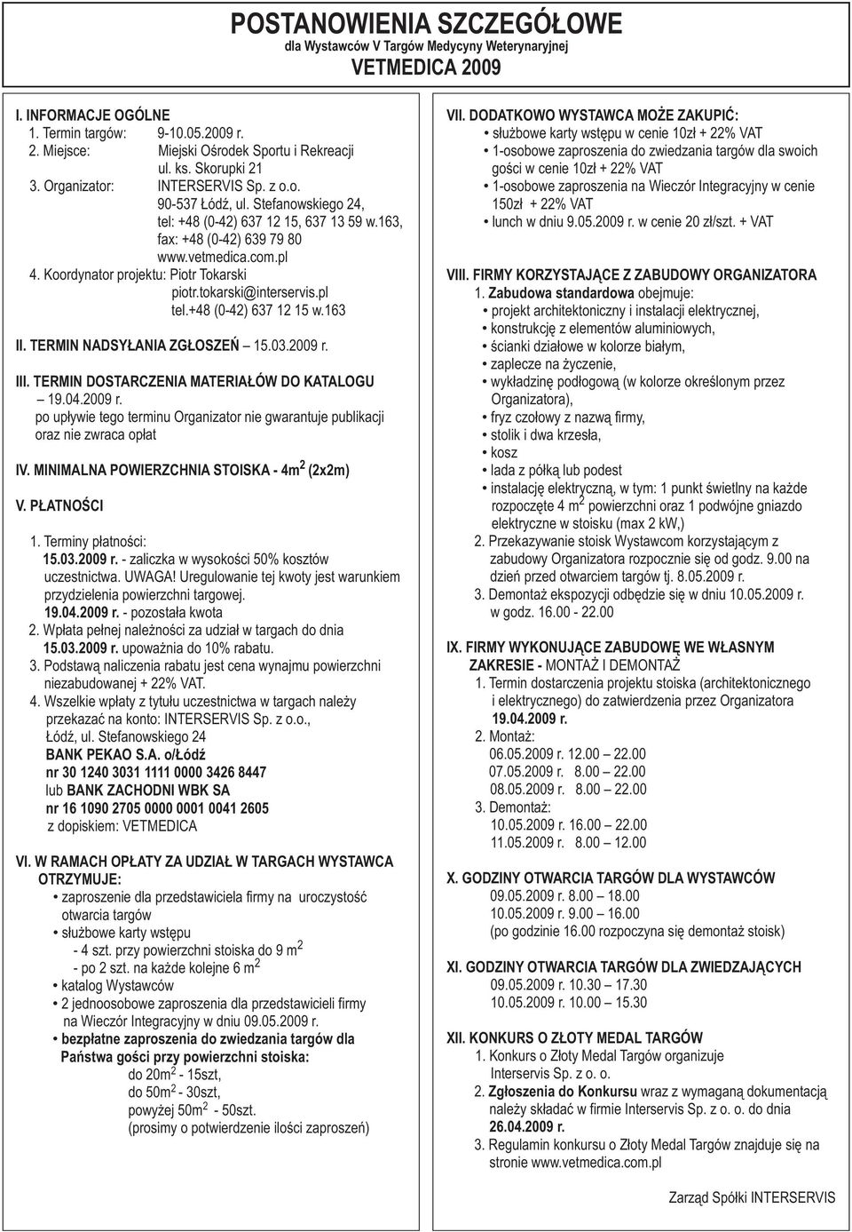 Koordynator projektu: Piotr Tokarski piotr.tokarski@interservis.pl tel.+48 (0-4) 637 1 15 w.163 II. TERMIN NADSY ANIA ZG OSZEÑ 15.03.009 r.