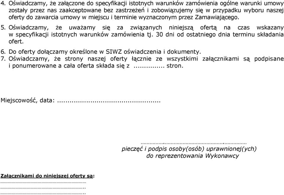 30 dni od ostatniego dnia terminu składania ofert. 6. Do oferty dołączamy określone w SIWZ oświadczenia i dokumenty. 7.