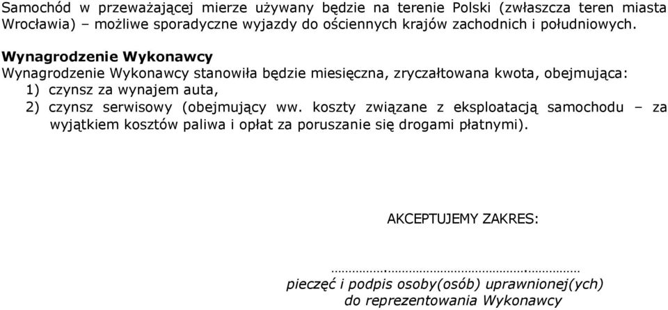 Wynagrodzenie Wykonawcy Wynagrodzenie Wykonawcy stanowiła będzie miesięczna, zryczałtowana kwota, obejmująca: 1) czynsz za wynajem auta, 2)