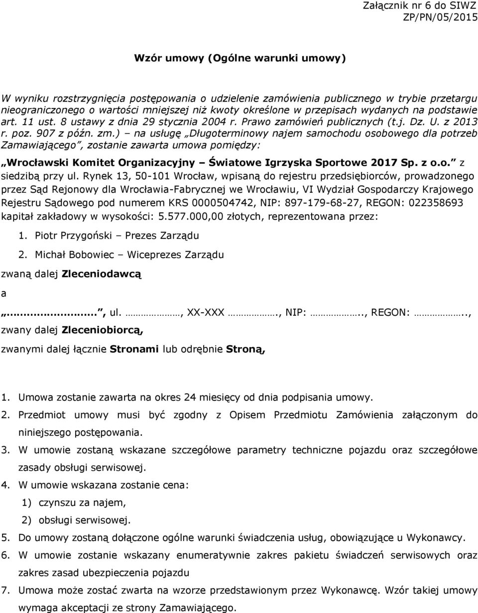 ) na usługę Długoterminowy najem samochodu osobowego dla potrzeb Zamawiającego, zostanie zawarta umowa pomiędzy: Wrocławski Komitet Organizacyjny Światowe Igrzyska Sportowe 2017 Sp. z o.o. z siedzibą przy ul.