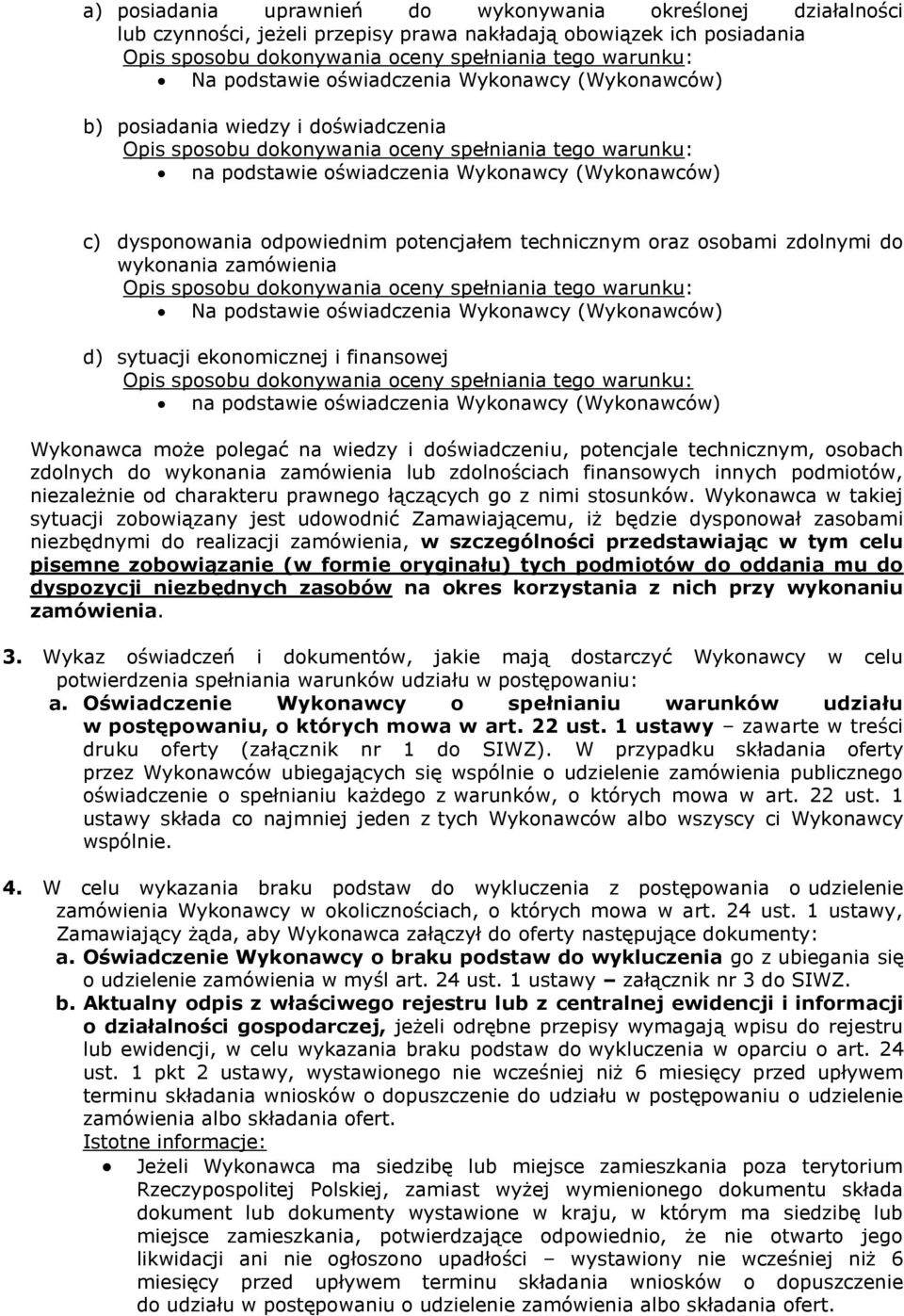 dysponowania odpowiednim potencjałem technicznym oraz osobami zdolnymi do wykonania zamówienia Opis sposobu dokonywania oceny spełniania tego warunku: Na podstawie oświadczenia Wykonawcy (Wykonawców)