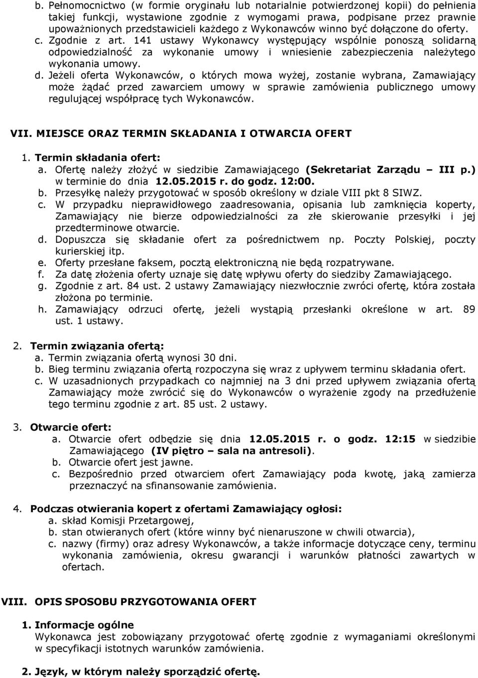 141 ustawy Wykonawcy występujący wspólnie ponoszą solidarną odpowiedzialność za wykonanie umowy i wniesienie zabezpieczenia należytego wykonania umowy. d.