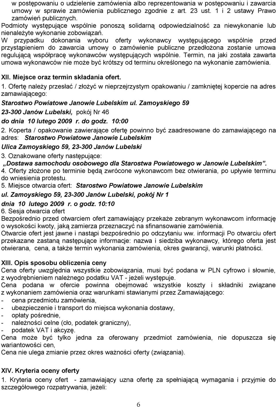 W przypadku dokonania wyboru oferty wykonawcy występującego wspólnie przed przystąpieniem do zawarcia umowy o zamówienie publiczne przedłożona zostanie umowa regulującą współpracę wykonawców