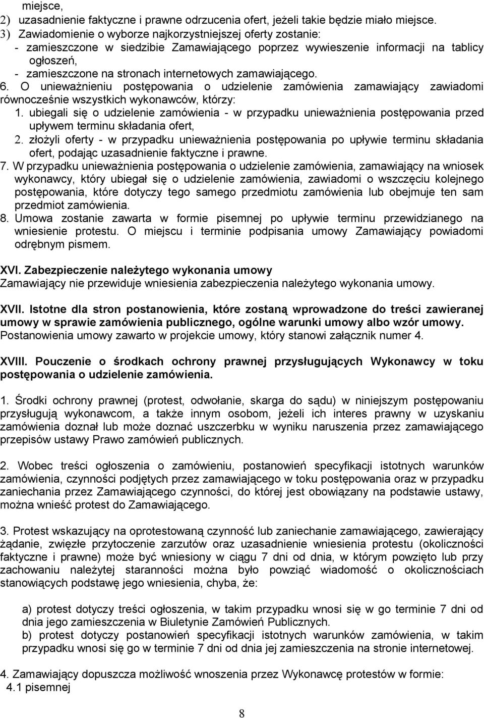 zamawiającego. 6. O unieważnieniu postępowania o udzielenie zamówienia zamawiający zawiadomi równocześnie wszystkich wykonawców, którzy: 1.