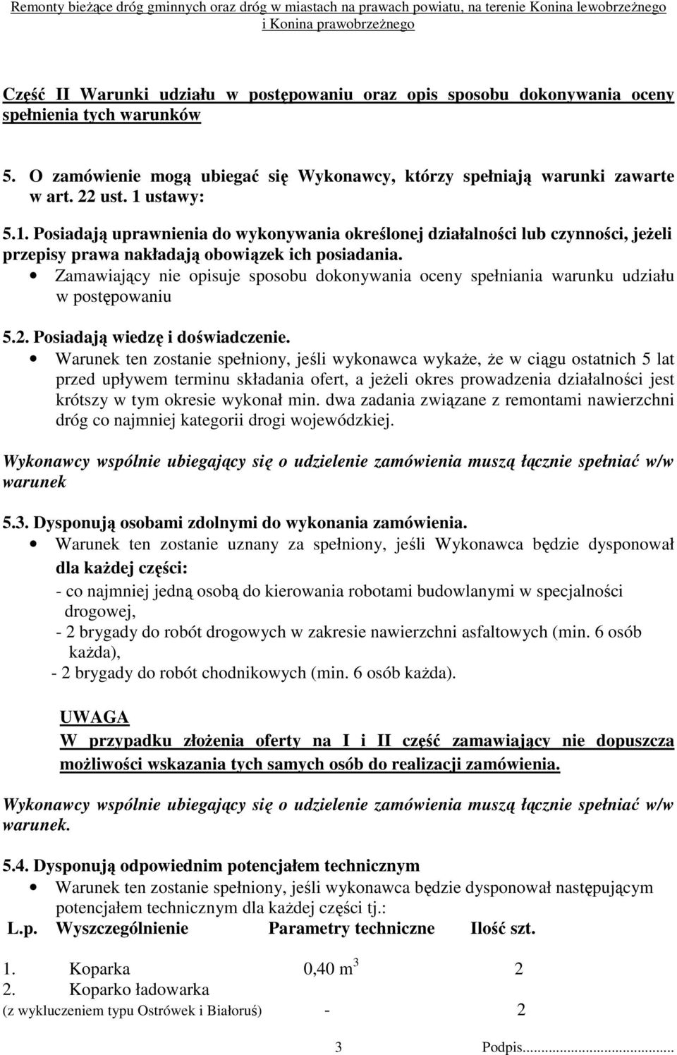 Zamawiający nie opisuje sposobu dokonywania oceny spełniania warunku udziału w postępowaniu 5.2. Posiadają wiedzę i doświadczenie.