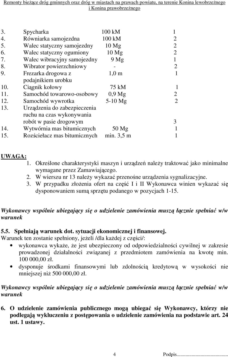 Urządzenia do zabezpieczenia ruchu na czas wykonywania robót w pasie drogowym 3 14. Wytwórnia mas bitumicznych 50 Mg 1 15. Rozściełacz mas bitumicznych min. 3,5 m 1 UWAGA: 1.