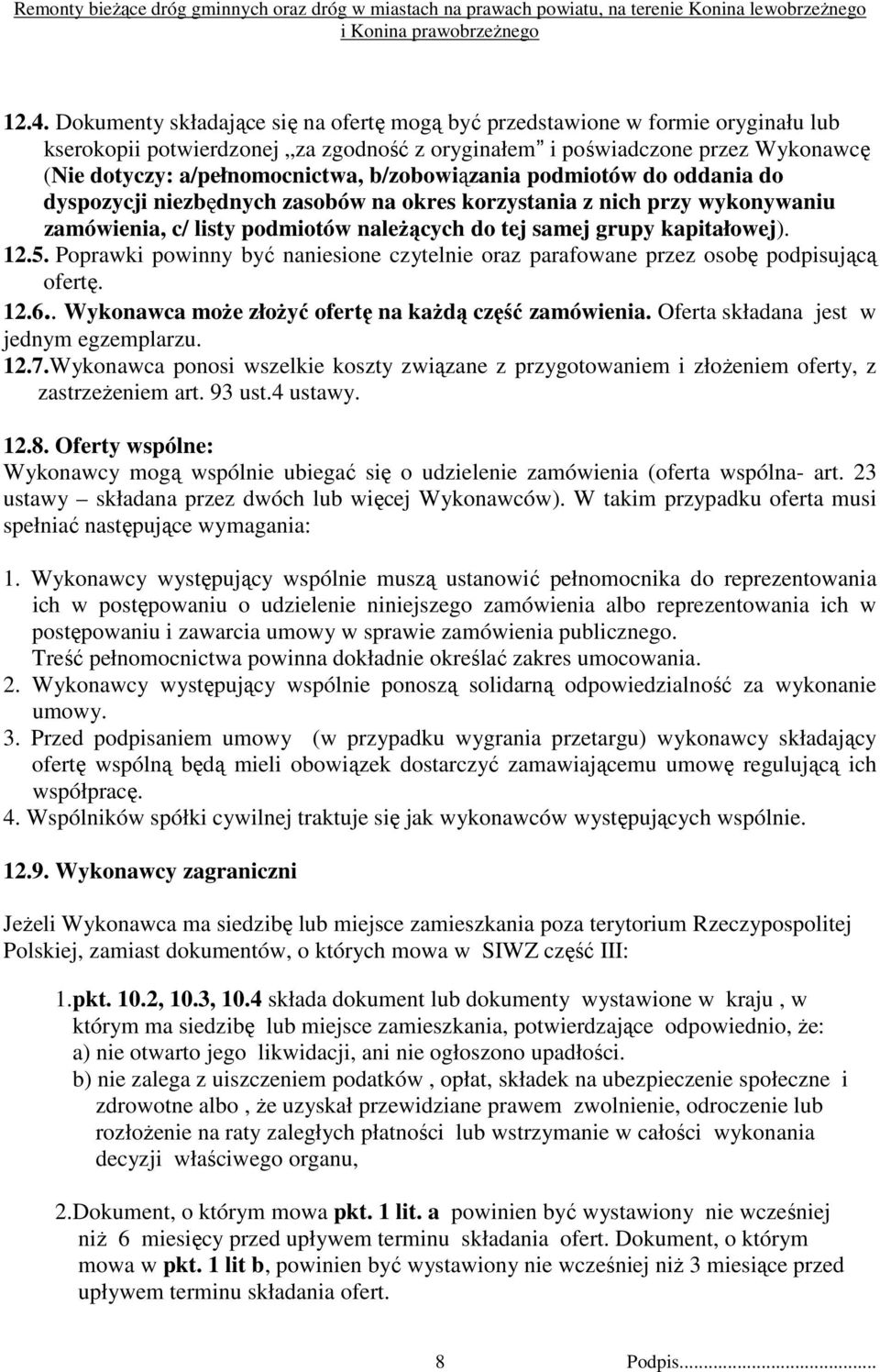 Poprawki powinny być naniesione czytelnie oraz parafowane przez osobę podpisującą ofertę. 12.6.. Wykonawca moŝe złoŝyć ofertę na kaŝdą część zamówienia. Oferta składana jest w jednym egzemplarzu. 12.7.