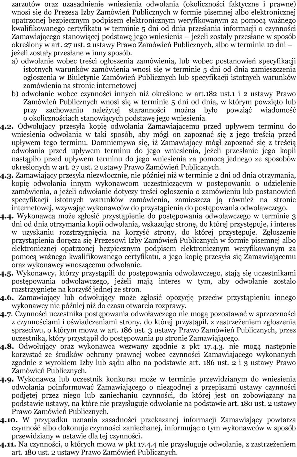 przesłane w sposób określony w art. 27 ust. 2 ustawy Prawo Zamówień Publicznych, albo w terminie 10 dni jeżeli zostały przesłane w inny sposób.