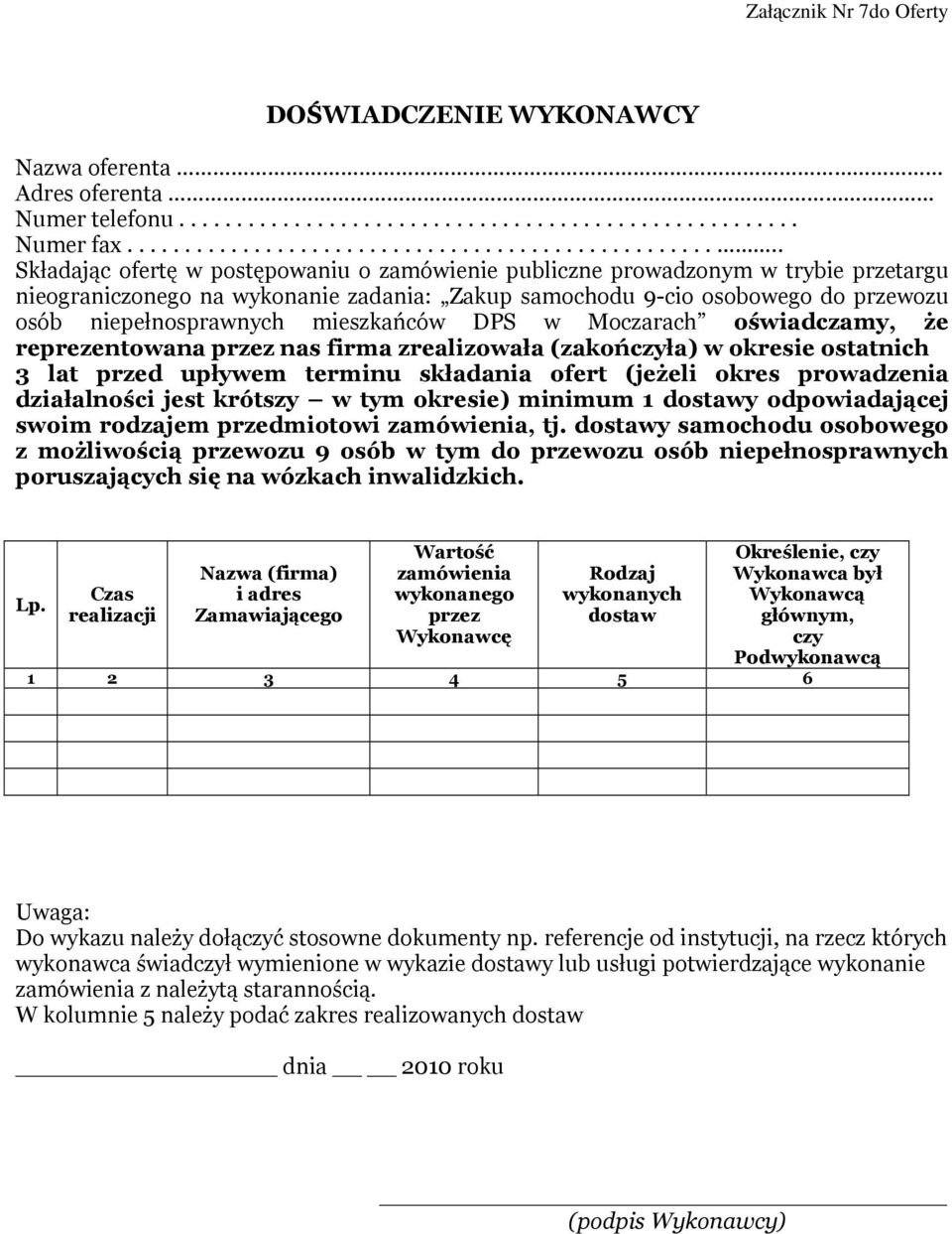 osobowego do przewozu osób niepełnosprawnych mieszkańców DPS w Moczarach oświadczamy, że reprezentowana przez nas firma zrealizowała (zakończyła) w okresie ostatnich 3 lat przed upływem terminu