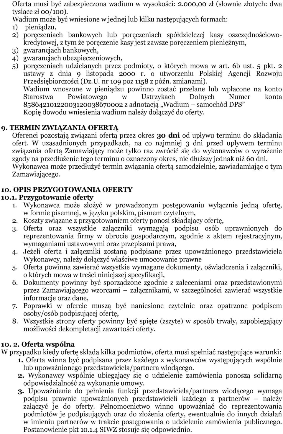 jest zawsze poręczeniem pieniężnym, 3) gwarancjach bankowych, 4) gwarancjach ubezpieczeniowych, 5) poręczeniach udzielanych przez podmioty, o których mowa w art. 6b ust. 5 pkt.