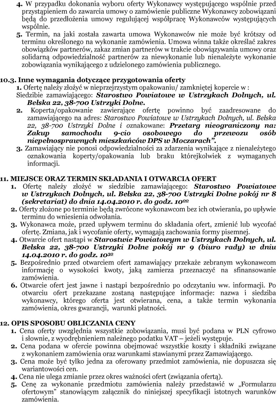 Umowa winna także określać zakres obowiązków partnerów, zakaz zmian partnerów w trakcie obowiązywania umowy oraz solidarną odpowiedzialność partnerów za niewykonanie lub nienależyte wykonanie