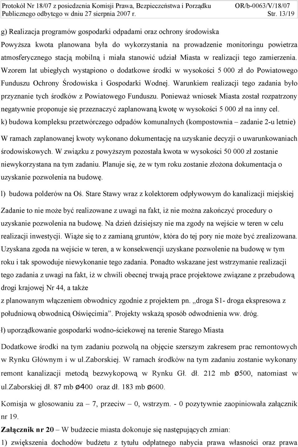 stanowić udział Miasta w realizacji tego zamierzenia. Wzorem lat ubiegłych wystąpiono o dodatkowe środki w wysokości 5 000 zł do Powiatowego Funduszu Ochrony Środowiska i Gospodarki Wodnej.