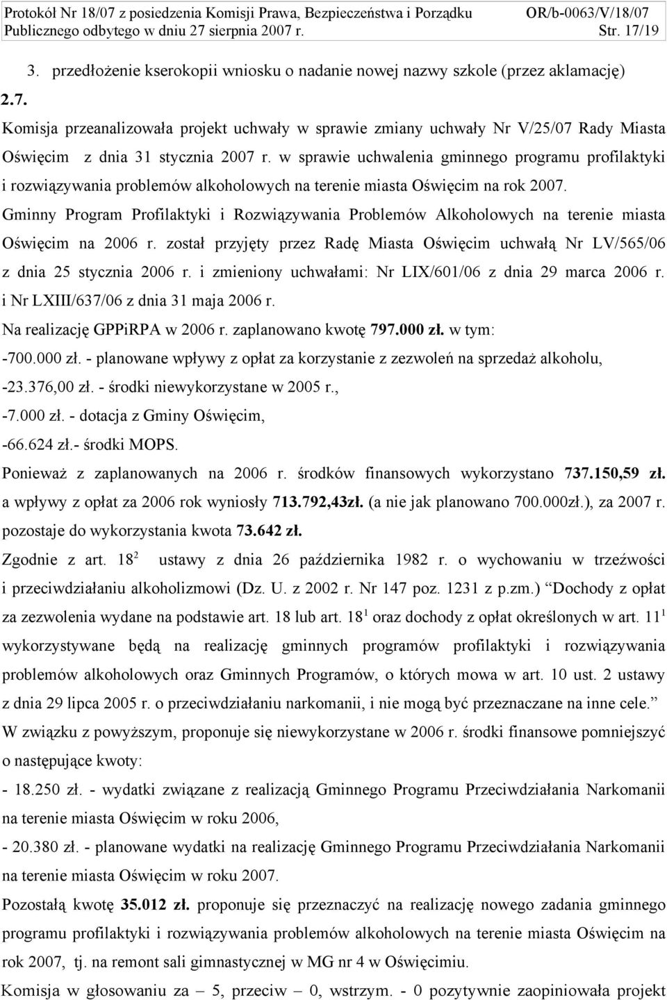 Gminny Program Profilaktyki i Rozwiązywania Problemów Alkoholowych na terenie miasta Oświęcim na 2006 r. został przyjęty przez Radę Miasta Oświęcim uchwałą Nr LV/565/06 z dnia 25 stycznia 2006 r.