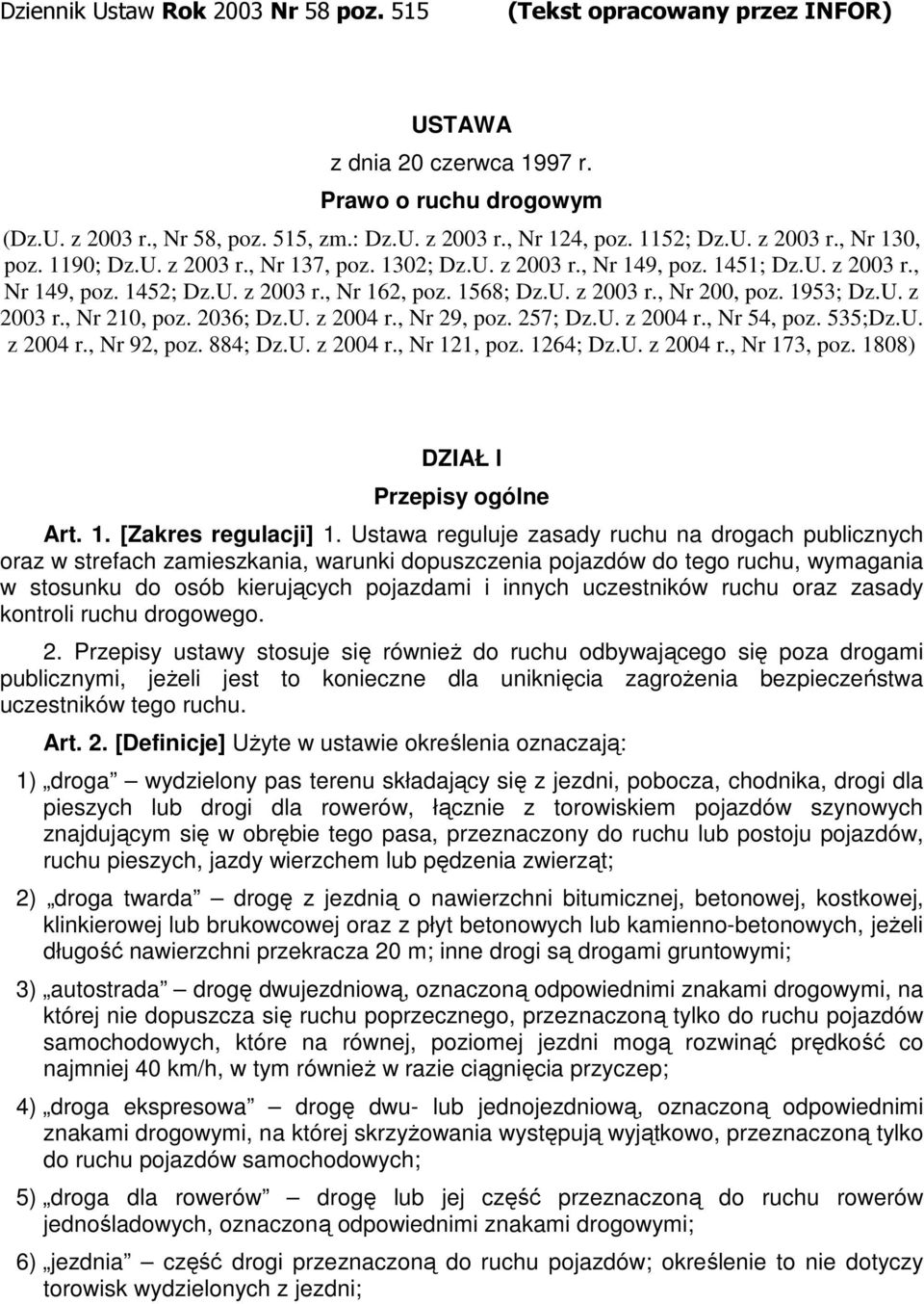 1953; Dz.U. z 2003 r., Nr 210, poz. 2036; Dz.U. z 2004 r., Nr 29, poz. 257; Dz.U. z 2004 r., Nr 54, poz. 535;Dz.U. z 2004 r., Nr 92, poz. 884; Dz.U. z 2004 r., Nr 121, poz. 1264; Dz.U. z 2004 r., Nr 173, poz.