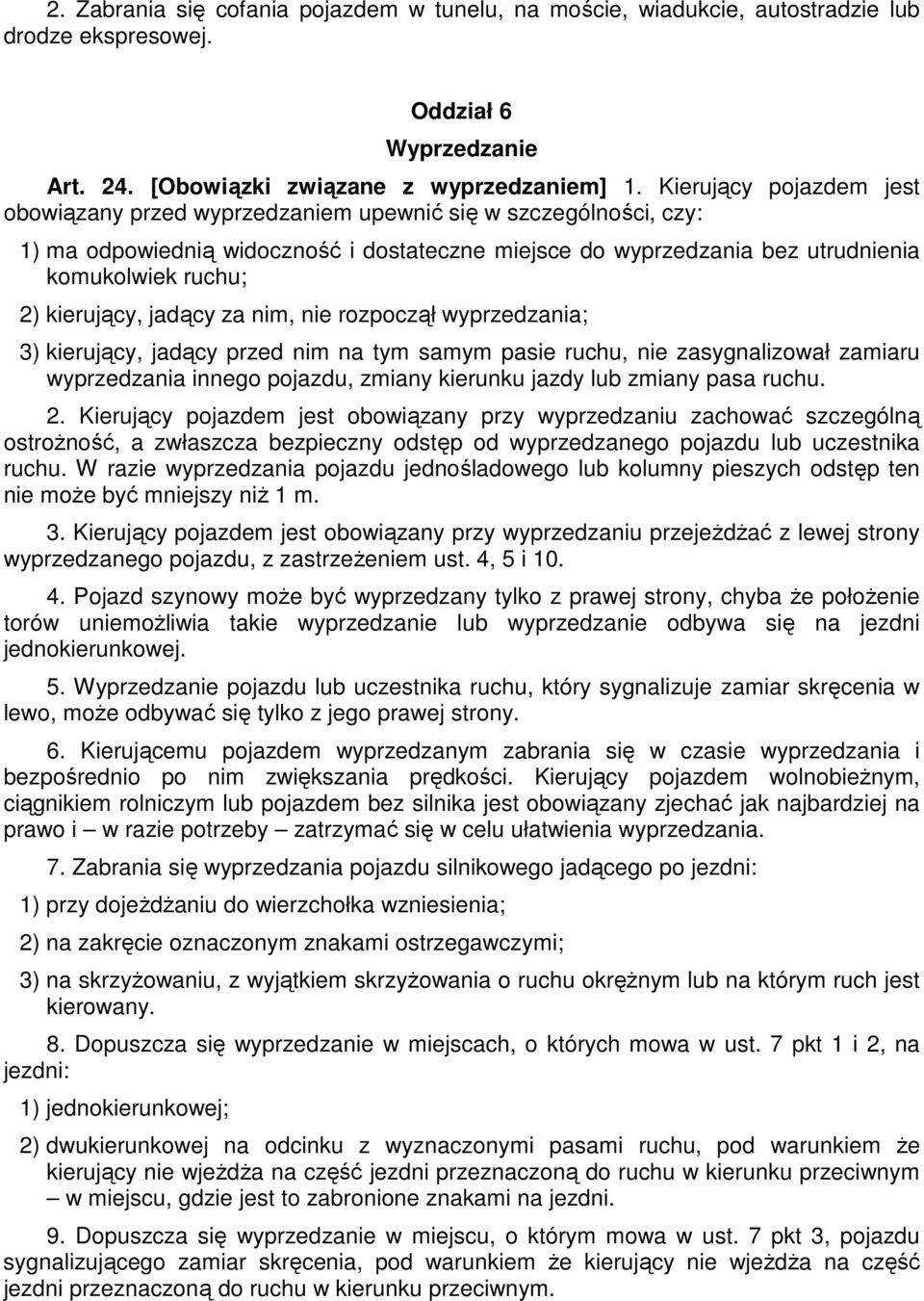 kierujący, jadący za nim, nie rozpoczął wyprzedzania; 3) kierujący, jadący przed nim na tym samym pasie ruchu, nie zasygnalizował zamiaru wyprzedzania innego pojazdu, zmiany kierunku jazdy lub zmiany