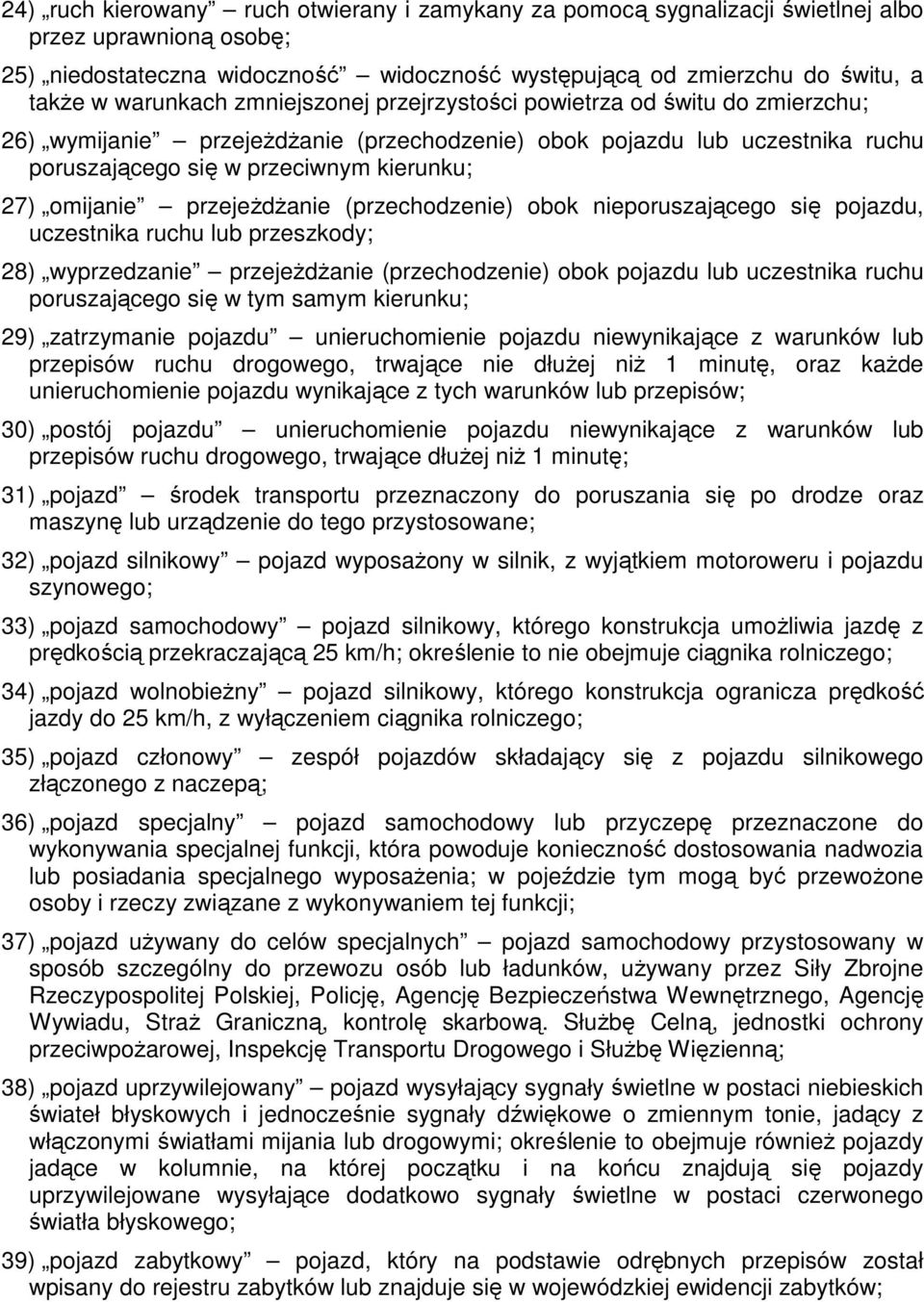 omijanie przejeŝdŝanie (przechodzenie) obok nieporuszającego się pojazdu, uczestnika ruchu lub przeszkody; 28) wyprzedzanie przejeŝdŝanie (przechodzenie) obok pojazdu lub uczestnika ruchu