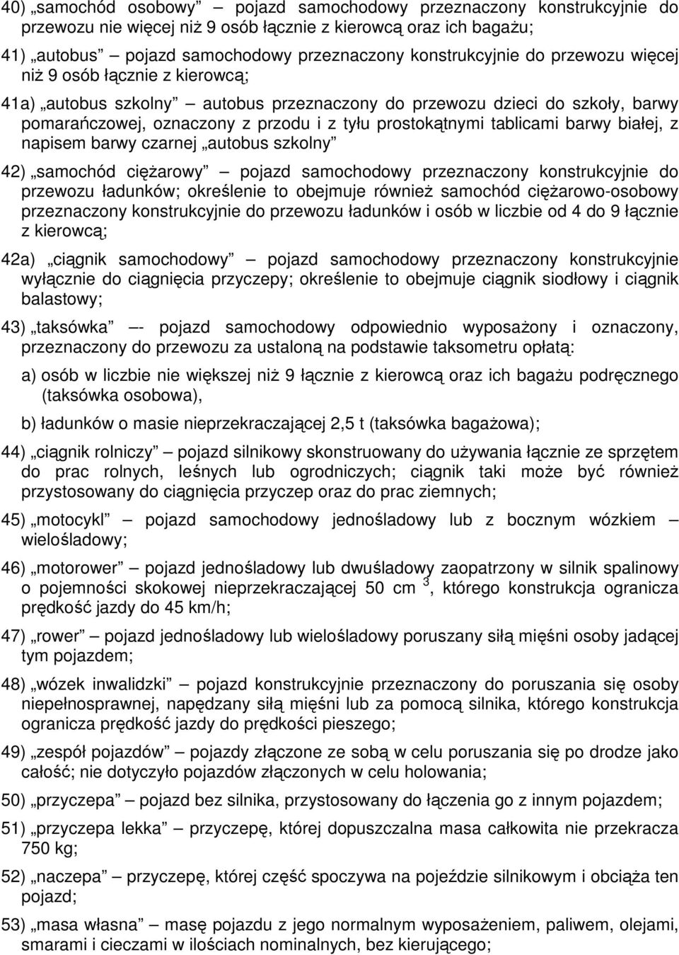 białej, z napisem barwy czarnej autobus szkolny 42) samochód cięŝarowy pojazd samochodowy przeznaczony konstrukcyjnie do przewozu ładunków; określenie to obejmuje równieŝ samochód cięŝarowo-osobowy